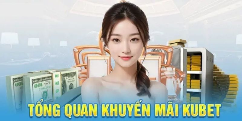 Các khuyến mãi Kubet dành cho cược thủ