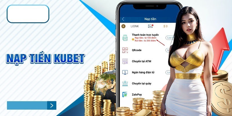 Lưu ý nhỏ khi giao dịch nạp tiền Kubet cho việc trải nghiệm